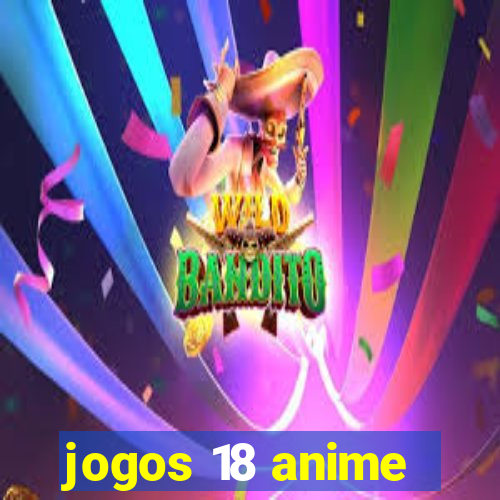 jogos 18 anime